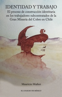 Titelbild: Identidad y trabajo. El proceso de construcción identitaria en los trabajadores subcontratados de la Gran Minería del Cobre en Chile 1st edition 9786075643823