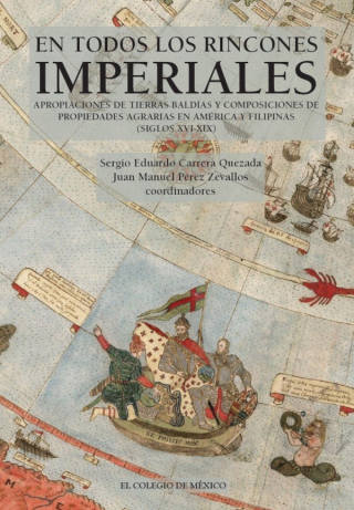 Immagine di copertina: En todos los rincones imperiales. Apropiaciones de tierras baldías y composiciones de propiedades agrarias en América y Filipinas (siglos XVI-XIX) 1st edition 9786075643915