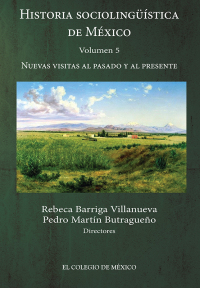 Imagen de portada: Historia sociolingüística de México. Volumen 5. Nuevas visitas al pasado y al presente 1st edition 9786075642277