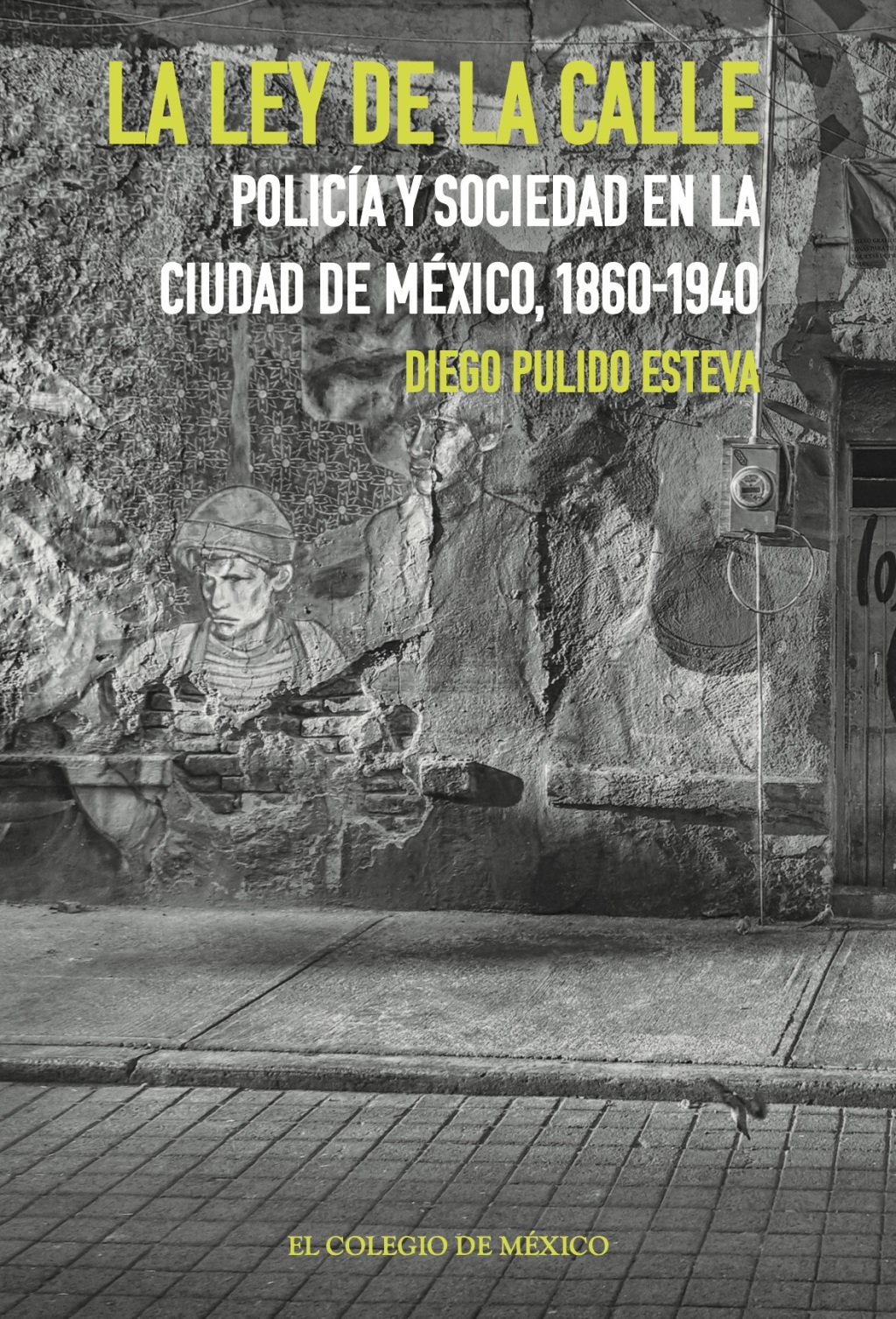 La ley de la calle. Policía y sociedad en la Ciudad de México, 1860-1940 1st Edition