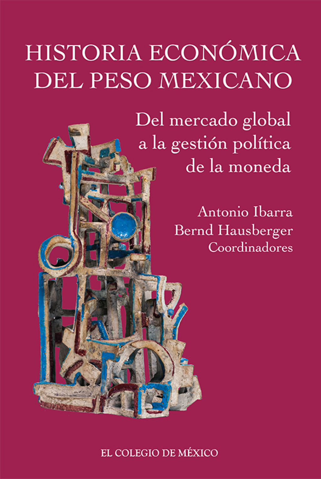 Historia económica del peso mexicano: del mercado global a la gestión política de la moneda 1st Edition