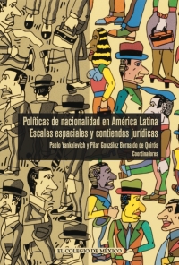 Cover image: Políticas de nacionalidad en América Latina. Escalas espaciales y contiendas jurídicas 1st edition 9786075645384