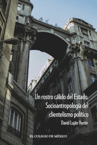 Omslagafbeelding: Un rostro cálido del Estado. Socioantropología del clientelismo político 1st edition 9786075645483