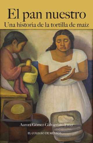 Imagen de portada: El pan nuestro: Una historia de la tortilla de maíz 1st edition 9786075645766