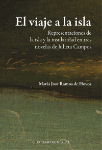 Imagen de portada: El viaje a la isla. Representaciones de la isla y la insularidad en tres novelas de Julieta Campos 1st edition 9786074628401