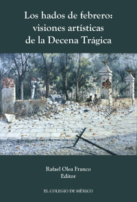 Cover image: Los hados de febrero: visiones artísticas de la decena trágica 1st edition 9786074628807