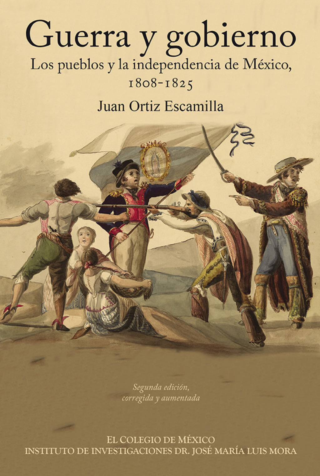 Guerra y gobierno. Los pueblos y la independencia de México: 1808-1825. 1st Edition