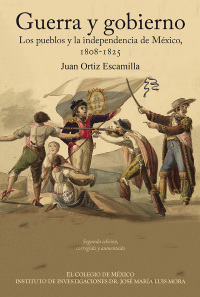 Cover image: Guerra y gobierno. Los pueblos y la independencia de México: 1808-1825. 1st edition 9786074627046