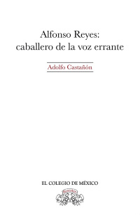 صورة الغلاف: Alfonso Reyes: Caballero de la voz errante 1st edition 9786076280997