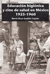Omslagafbeelding: Educación higiénica y cine de salud en México, 1925-1960 1st edition 9786074629279