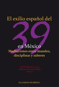 Cover image: El exilio español del 39 en México. Mediaciones entre mundos, disciplinas y saberes 1st edition 9786074627039