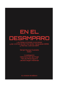 Cover image: En el desamparo: Los Zetas, el Estado, la sociedad y las víctimas de San Fernando, Tamaulipas (2010), y Allende, Coahuila (2011) 1st edition 9786076281468