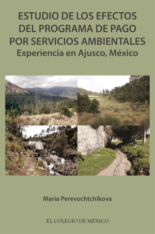 Cover image: Estudio de los efectos del programa de pago por servicios ambientales. Experiencia en Ajusco, México 1st edition 9786076281123
