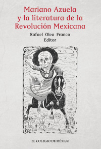 Imagen de portada: Mariano Azuela y la literatura de la Revolución Mexicana 1st edition 9786076281352