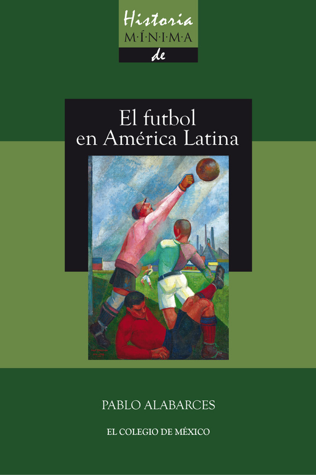 Historia mínima del futbol en América Latina 1st Edition