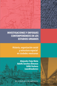 Cover image: Investigaciones y enfoques contemporáneos en los estudios urbanos. Historia, organización social y estructura espacial en ciudades mexicanas 1st edition 9786076281604