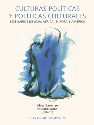 Cover image: Culturas políticas y políticas culturales. Escenarios de Asia, África, Europa y América 1st edition 9786076281949