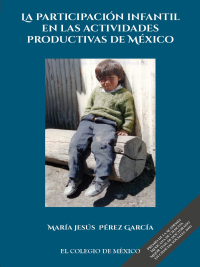 Cover image: La participación infantil en las actividades productivas de México 1st edition 9786076281994