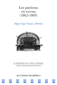 Imagen de portada: Los patriotas en escena (1862-1869) 1st edition 9786076282434