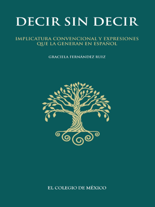 Omslagafbeelding: Decir sin decir. Implicatura convencional y expresiones que la generan en español 1st edition 9786076282656