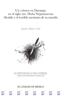 Cover image: Un crimen en durango en el siglo XIX. Doña Nepomucena Alcalde y el terrible asesinato de su marido 1st edition 9786076282557