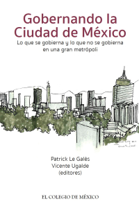 Imagen de portada: Gobernando la Ciudad de México. Lo que se gobierna y lo que no se gobierna en una gran metrópoli. 1st edition 9786076282366