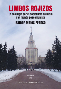 Cover image: Limbos rojizos: la nostalgia por el socialismo en Rusia y el mundo poscomunista 1st edition 9786076282526