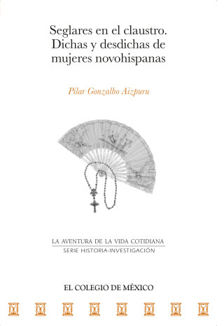 Immagine di copertina: Seglares en el claustro. Dichas y desdichas de mujeres novohispanas 1st edition 9786076283004