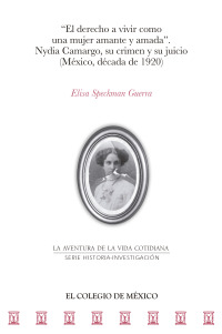 Imagen de portada: "El derecho a vivir como una mujer amante y amada". Nydia Camargo, su crimen y su juicio (México, década de 1920) 1st edition 9786076286043
