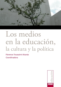 صورة الغلاف: Los medios en la educación, La cultura y la politica 1st edition 9786077588207