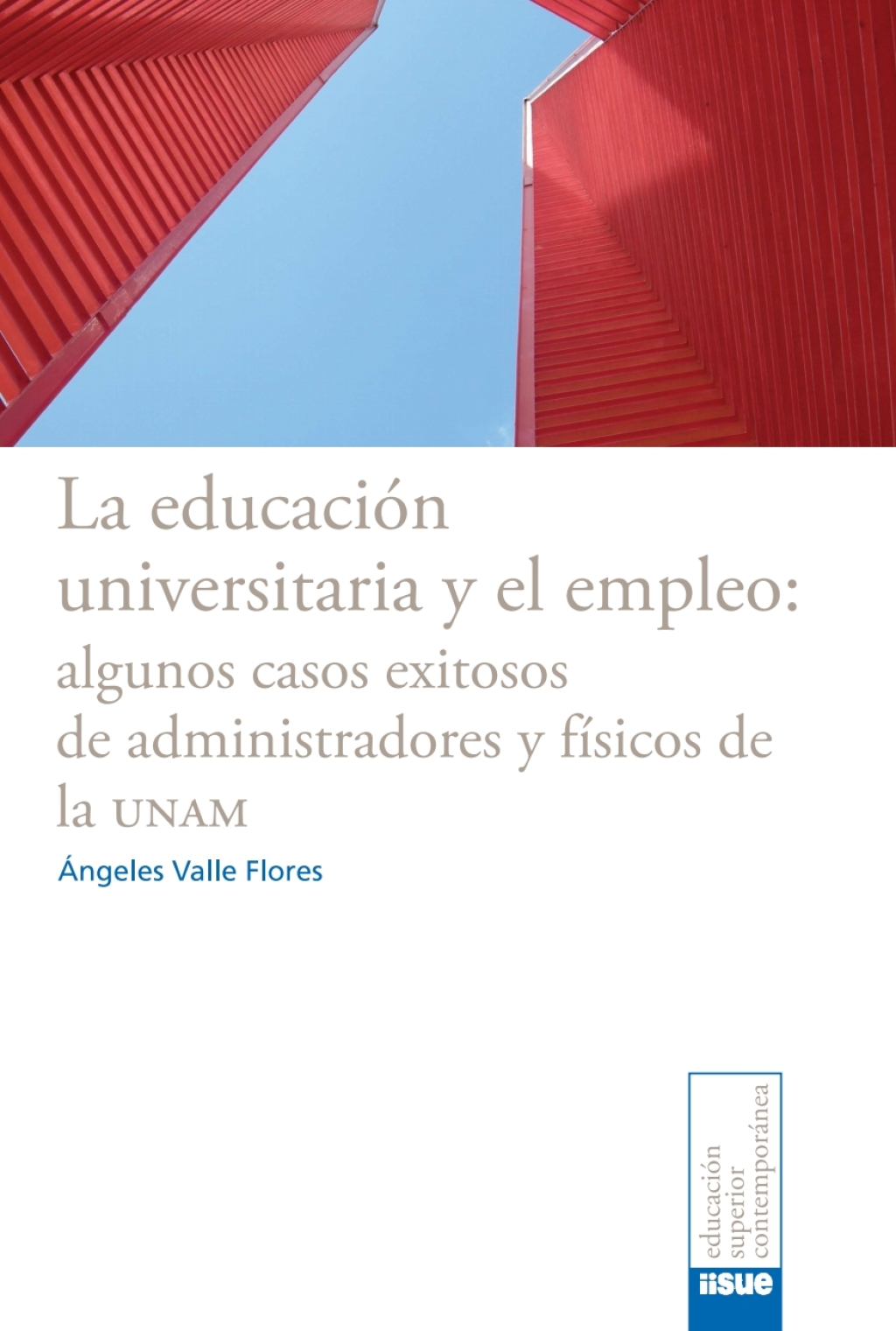 La educación universitaria y el empleo: algunos casos exitosos de administradores y físicos de la UNAM 1st Edition