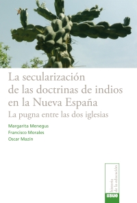 Cover image: La secularización de las doctrinas de indios en la Nueva España 1st edition 9786077588306