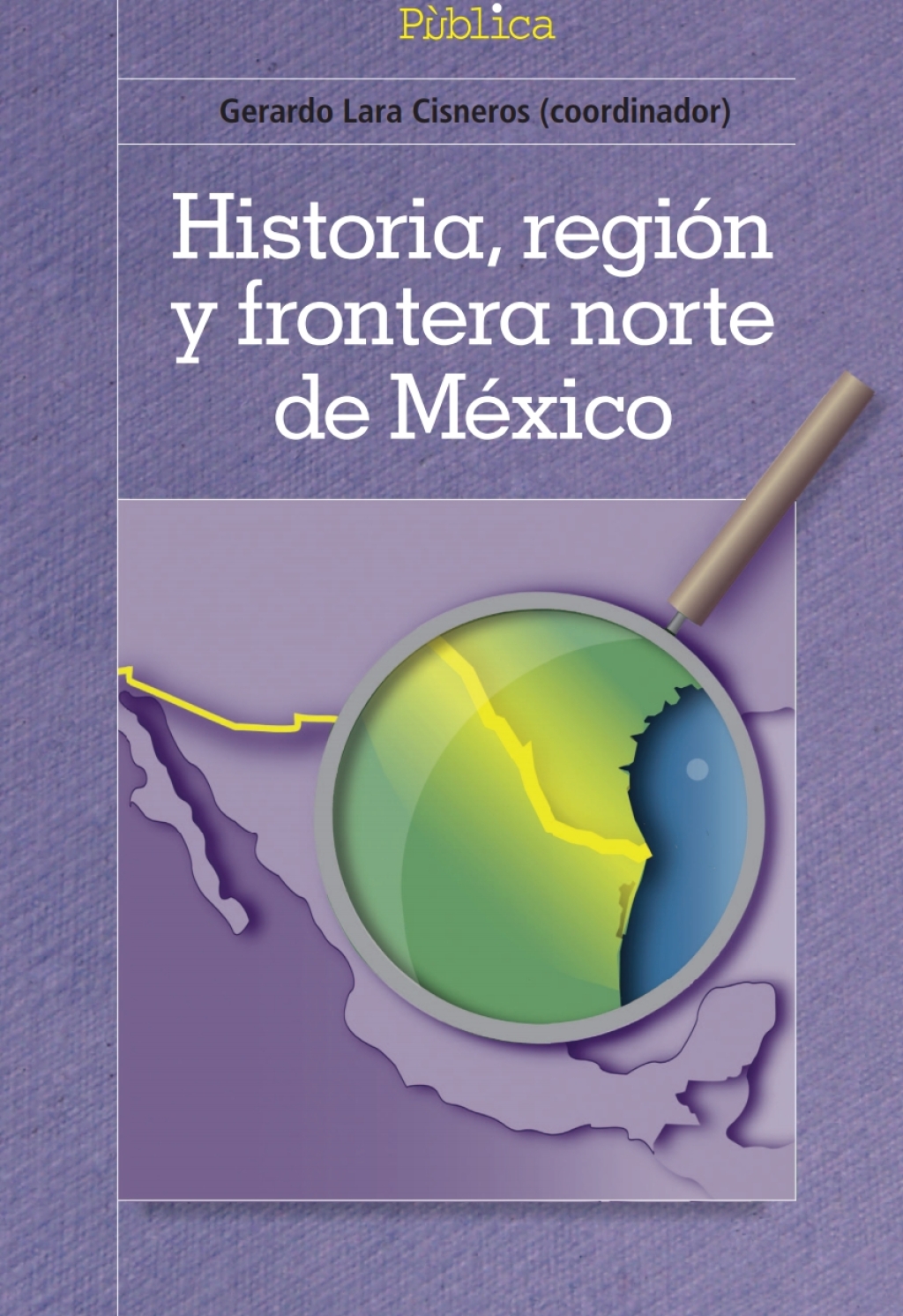 Historia, región y frontera norte de México 1st Edition