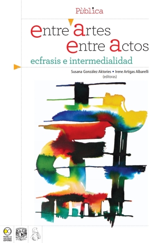 Cover image: Entre artes, entre actos. Écfrasis e intermedialidad 1st edition 9786077588405