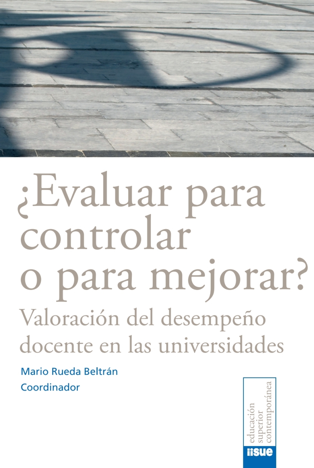 ¿Evaluar para controlar o para mejorar? Valoración del desempeño docente en las universidades 1st Edition