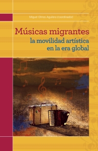 Imagen de portada: Músicas migrantes: La movilidad artística en la era global 1st edition 9786077588641