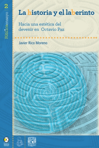 Cover image: La historia y el laberinto. Hacia una estética del devenir en Octavio Paz 1st edition 9786077588764