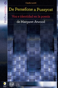 صورة الغلاف: De perséfone a Pussycat. Voz e identidad en la poesía de Margaret Atwood 1st edition 9786077588849