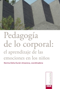 Imagen de portada: Pedagogía de lo corporal: el aprendizaje de las emociones en los niños 1st edition 9786078450091