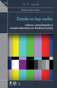 Cover image: Donde no hay nadie: cultura, conocimiento y conservadurismo en América Latina 1st edition 9786078450268