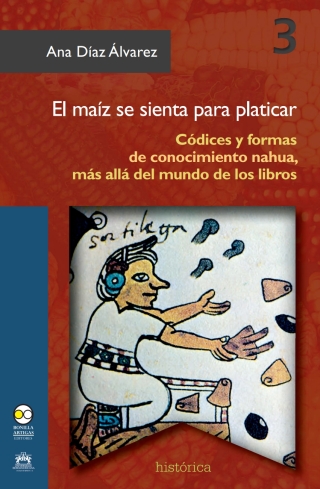 Titelbild: El maíz se sienta para platicar. Códices y formas de conocimiento Nahua 1st edition 9786078450411
