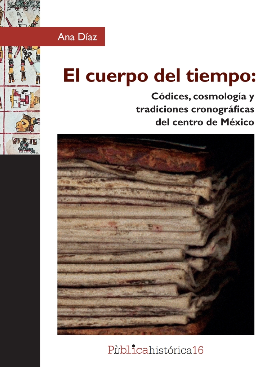 El cuerpo del tiempo: Códices, cosmología y tradiciones cronográficas del centro de México 1st Edition