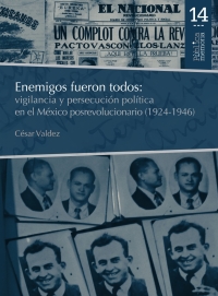 Imagen de portada: Enemigos fueron todos: vigilancia y persecución política en el México posrevolucionario (1924-1946) 1st edition 9786078636914