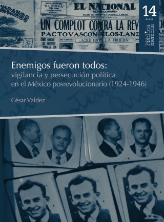 Cover image: Enemigos fueron todos: vigilancia y persecución política en el México posrevolucionario (1924-1946) 1st edition 9786078636914