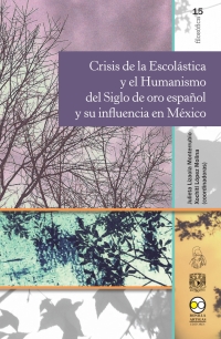 Cover image: Crisis de la escolástica y el humanismo del siglo de oro español y su influencia
en México 1st edition 9786078781119