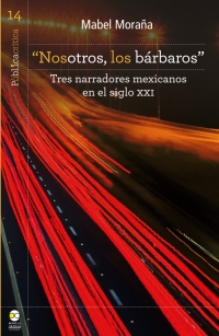 表紙画像: “Nosotros, los bárbaros” : Tres narradores mexicanos en el siglo XXI 1st edition 9786078781560