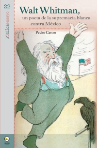 Imagen de portada: Walt Whitman, un poeta de la supremacía blanca contra México 1st edition 9786078781645