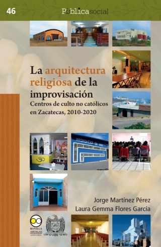 Imagen de portada: La arquitectura religiosa de la improvisación: centros de culto no católicos en
Zacatecas, 2010-2020 1st edition 9786078781782