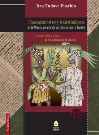 Omslagafbeelding: Colonización del ser y el saber indígenas en la historia general de las cosas de Nueva España 1st edition 9786078918058