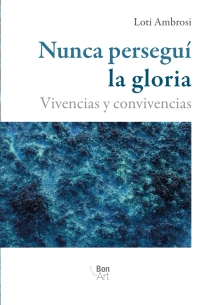 Cover image: Nunca persegui la gloria: vivencias y convivencias 1st edition 9786079800345